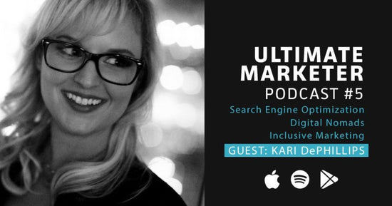 Ultimate Marketer Podcast: #5 Working Remotely, Leveraging SEO, and Inclusive Marketing with Kari Dephillips