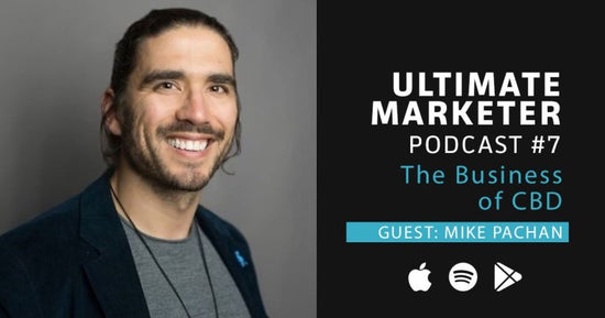 Ultimate Marketer Podcast: #7 The Business of CBD with Mike Pachan