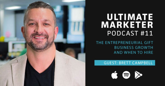 Ultimate Marketer Podcast #11: The Entrepreneurial Gift, Business Growth, and When to Hire with Brett Campbell