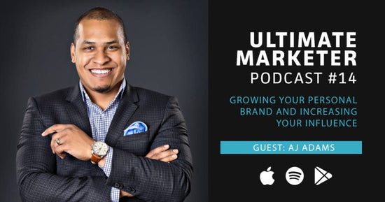 Ultimate Marketer Podcast: #14 Growing your Personal Brand with AJ Adams