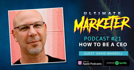 Ultimate Marketer Podcast: #21 How to be a CEO with David Mandell