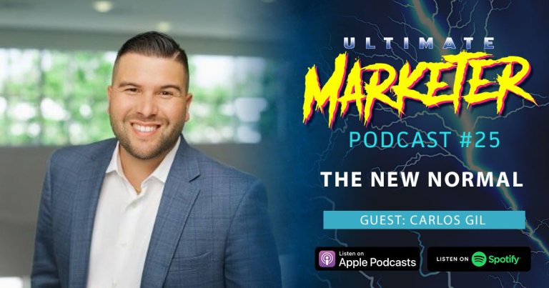 Ultimate Marketer Podcast: #25 The New Normal with Carlos Gil