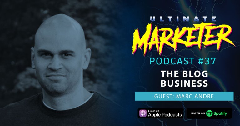 Ultimate Marketer Podcast: #37 The Blog Business with Marc Andre