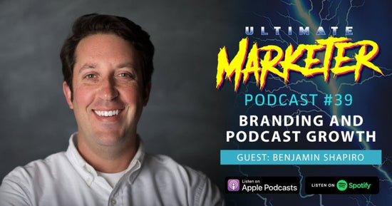 Ultimate Marketer Podcast: #39 Brand Development and Podcast Growth with Benjamin Shapiro