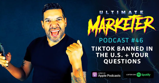 Ultimate Marketer Podcast: #46 TikTok Banned in the U.S. + Your Questions Answered