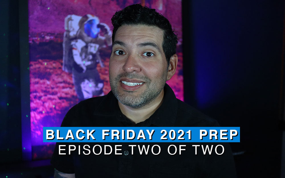 #87 Black Friday 2021 Prep Episode 2 of 2