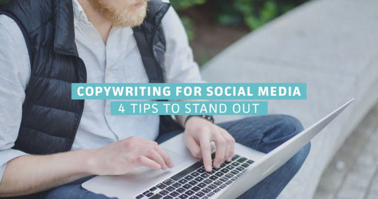 Copywriting For Social Media: 4 Tips To Stand Out