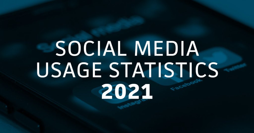 Social Media Usage Statistics 2021