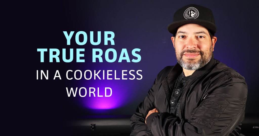 #79 Your True ROAS in a Cookieless World